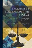 Tratados De Legislación Civil Y Penal: Obra Extractada De Los Manuscritos Del Señor Jeremias Bentham ......