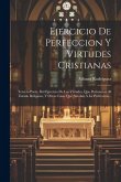 Ejercicio De Perfeccion Y Virtudes Cristianas: Tercera Parte. Del Ejercicio De Las Virtudes, Que Pertenecen Al Estado Religioso, Y Otras Cosas Que Ayu