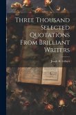Three Thousand Selected Quotations From Brilliant Writers