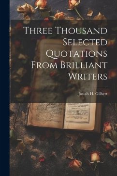 Three Thousand Selected Quotations From Brilliant Writers - Gilbert, Josiah H.