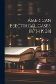American Electrical Cases. 1873-[1908]