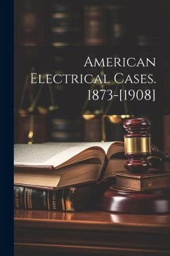 American Electrical Cases. 1873-[1908] - Anonymous