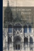 The Georgian Period; a Collection of Papers Dealing With &quote;colonial&quote; or 18 Century Architecture in the United States, Together With References to Earlier Provincial and True Colonial Work; Volume 3