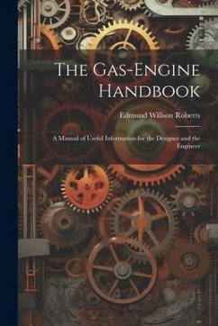 The Gas-Engine Handbook: A Manual of Useful Information for the Designer and the Engineer - Roberts, Edmund Willson