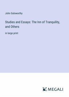 Studies and Essays: The Inn of Tranquility, and Others - Galsworthy, John