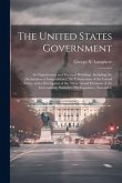 The United States Government: Its Organization and Practical Workings. Including the Declaration of Independence, the Constitution of the United Sta