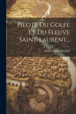Pilote Du Golfe Et Du Fleuve Saint-laurent... - Bayfield, Henry Wolsey