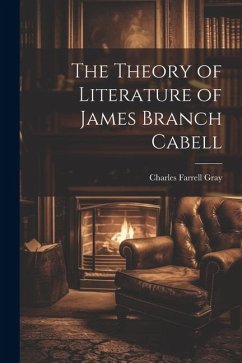 The Theory of Literature of James Branch Cabell - Gray, Charles Farrell