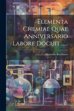 Elementa Chemiae Quae Anniversario Labore Docuit ...... - Boerhaave, Hermann