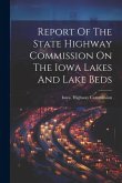 Report Of The State Highway Commission On The Iowa Lakes And Lake Beds