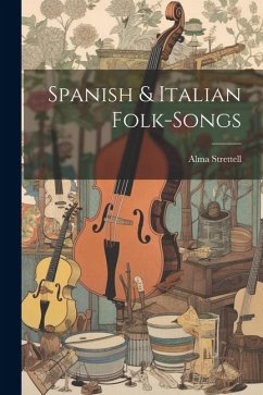 Spanish & Italian Folk-songs - Strettell, Alma