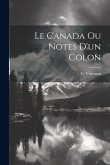 Le Canada ou Notes d'un colon