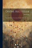 Divine Rectitude: Or, A Brief Inquiry Concerning The Moral Perfections Of The Deity
