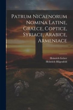 Patrum Nicaenorum Nomina Latine, Graece, Coptice, Syriace, Arabice, Armeniace - Gelzer, Heinrich; Hilgenfeld, Heinrich