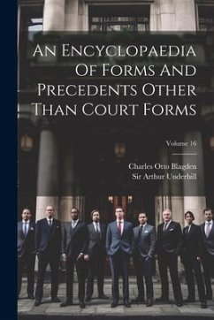 An Encyclopaedia Of Forms And Precedents Other Than Court Forms; Volume 16 - Underhill, Arthur