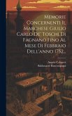 Memorie Concernenti Il Marchese Giulio Carlo De' Toschi Di Fagnano Fino Al Mese Di Febbraio Dell'anno 1752...