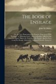 The Book of Ensilage: Or, the New Dispensation for Farmers. Experience With "Ensilage" at "Winning Farm". How to Produce Milk for One Cent P