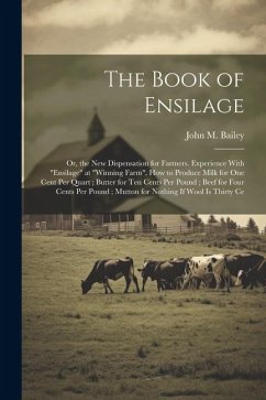 The Book of Ensilage: Or, the New Dispensation for Farmers. Experience With 