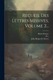 Recueil Des Lettres Missives, Volume 2...