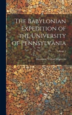 The Babylonian Expedition of the University of Pennsylvania; Volume 5 - Hilprecht, Hermann Vollrat