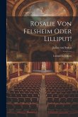 Rosalie Von Felsheim Oder Lilliput!: Lustspiel In 5 Akten