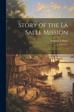 Story of the La Salle Mission: 2 - Shaw, Thomas A.
