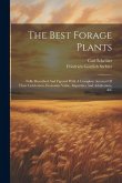 The Best Forage Plants: Fully Described And Figured With A Complete Account Of Their Cultivation, Economic Value, Impurities And Adulterants,