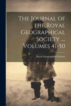 Cover The Journal of the Royal Geographical Society ..., Volumes 41-50