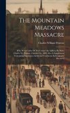 The Mountain Meadows Massacre: Who Were Guilty Of The Crime? An Address By Elder Charles W. Penrose, October 26, 1884. Also A Supplement Containing I