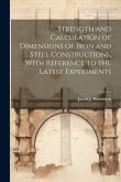 Strength and Calculation of Dimensions of Iron and Steel Constructions, With Reference to the Latest Experiments