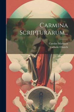 Carmina Scripturarum... - Church, Catholic; Marbach, Carolus