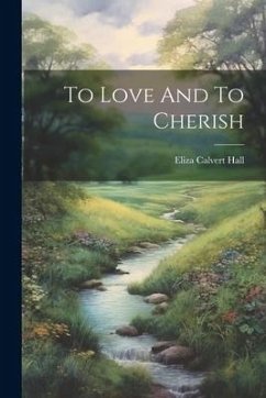 To Love And To Cherish - Hall, Eliza Calvert