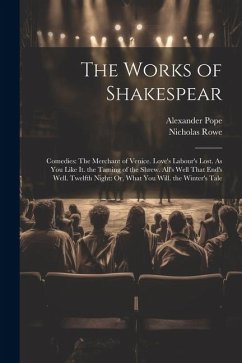 The Works of Shakespear: Comedies: The Merchant of Venice. Love's Labour's Lost. As You Like It. the Taming of the Shrew. All's Well That End's - Pope, Alexander; Rowe, Nicholas