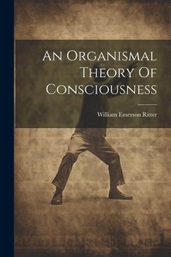 An Organismal Theory Of Consciousness - Ritter, William Emerson