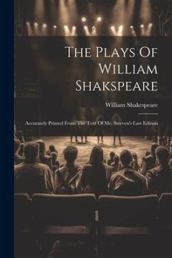 The Plays Of William Shakspeare: Accurately Printed From The Text Of Mr. Steeven's Last Edition - Shakespeare, William