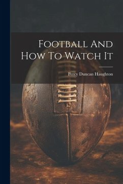 Football And How To Watch It - Duncan, Haughton Percy