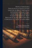 Novus Thesaurus Philologico-Criticus Sive Lexicon in Lxx Et Reliquos Interpretes Graecos Ac Scriptores Apocryphos Veteris Testamenti. Post Bielium Et