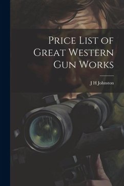 Price List of Great Western Gun Works - Johnston, J. H.