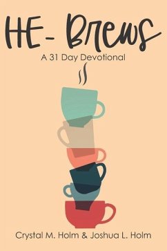 HE-Brews: A 31 Day Devotional - Holm, Joshua L.; Holm, Crystal M.