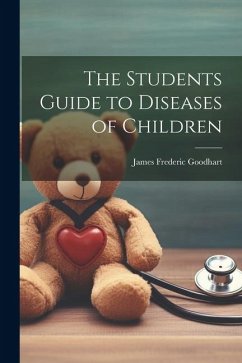 The Students Guide to Diseases of Children - Goodhart, James Frederic