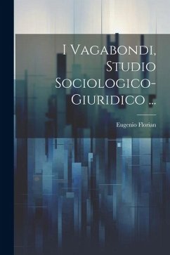 I Vagabondi, Studio Sociologico-Giuridico ... - Florian, Eugenio