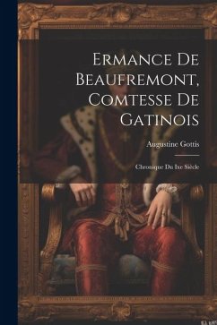 Ermance De Beaufremont, Comtesse De Gatinois: Chronique Du Ixe Siècle - Gottis, Augustine