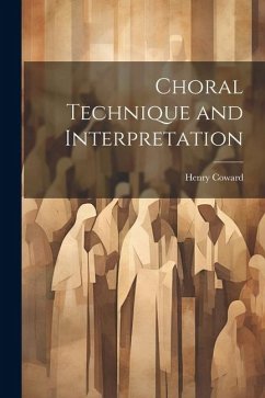 Choral Technique and Interpretation - Coward, Henry