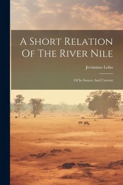 A Short Relation Of The River Nile: Of Its Source And Current - Lobo, Jerónimo