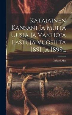 Katajainen Kansani Ja Muita Uusia Ja Vanhoja Lastuja Vuosilta 1891 Ja 1899... - Aho, Juhani