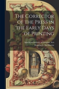 The Corrector of the Press in the Early Days of Printing - Mcmurtrie, Douglas C.