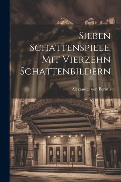 Sieben Schattenspiele. Mit Vierzehn Schattenbildern - Bernus, Alexander Von