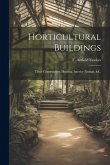 Horticultural Buildings: Their Construction, Heating, Interior Fittings, &c.