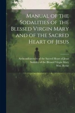 Manual of the Sodalities of the Blessed Virgin Mary and of the Sacred Heart of Jesus