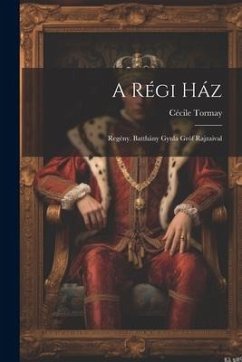 A régi ház; regény. Batthány Gyula gróf rajzaival - Tormay, Cécile